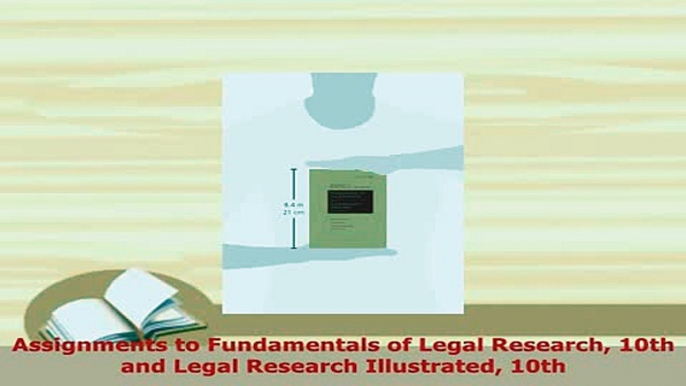 Download  Assignments to Fundamentals of Legal Research 10th and Legal Research Illustrated 10th  Read Online