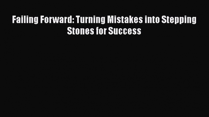 [Read book] Failing Forward: Turning Mistakes into Stepping Stones for Success [PDF] Online