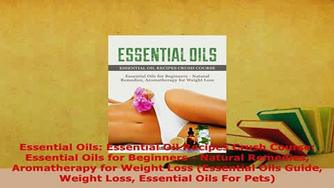 Download  Essential Oils Essential Oil Recipes Crush Course Essential Oils for Beginners  Natural Read Online