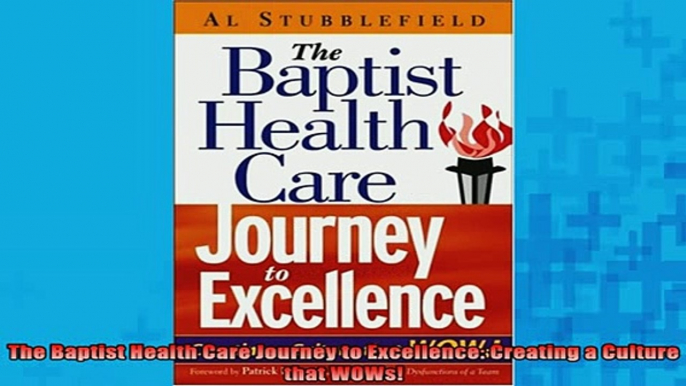 READ book  The Baptist Health Care Journey to Excellence Creating a Culture that WOWs Free Online