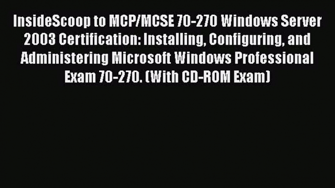 [PDF] InsideScoop to MCP/MCSE 70-270 Windows Server 2003 Certification: Installing Configuring