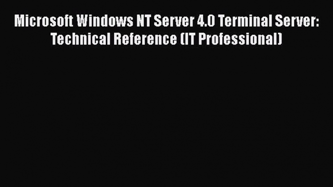 [PDF] Microsoft Windows NT Server 4.0 Terminal Server: Technical Reference (IT Professional)