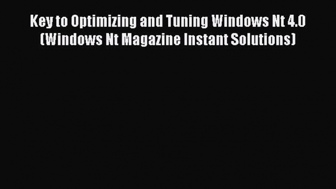 [PDF] Key to Optimizing and Tuning Windows Nt 4.0 (Windows Nt Magazine Instant Solutions) [Read]