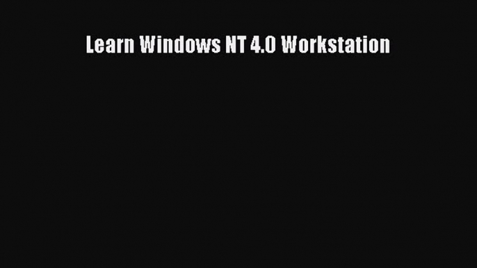 [PDF] Learn Windows NT 4.0 Workstation [Read] Online