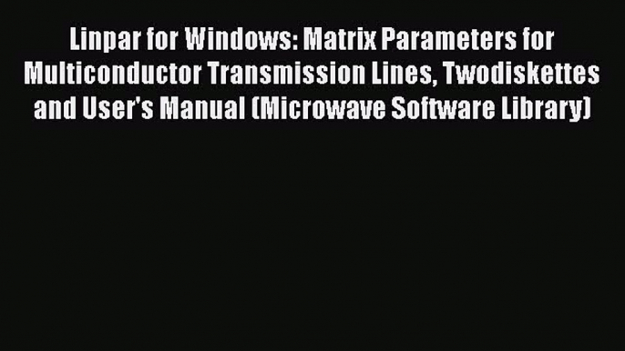 [PDF] Linpar for Windows: Matrix Parameters for Multiconductor Transmission Lines Twodiskettes