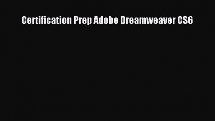 [PDF] Certification Prep Adobe Dreamweaver CS6 [Read] Online