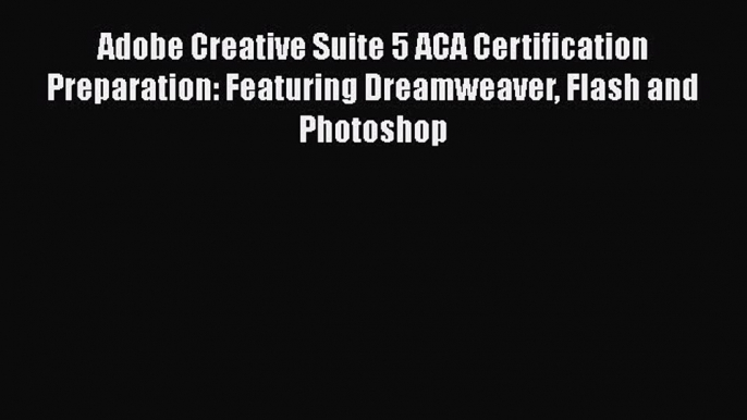 [PDF] Adobe Creative Suite 5 ACA Certification Preparation: Featuring Dreamweaver Flash and