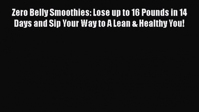 [Read Book] Zero Belly Smoothies: Lose up to 16 Pounds in 14 Days and Sip Your Way to A Lean