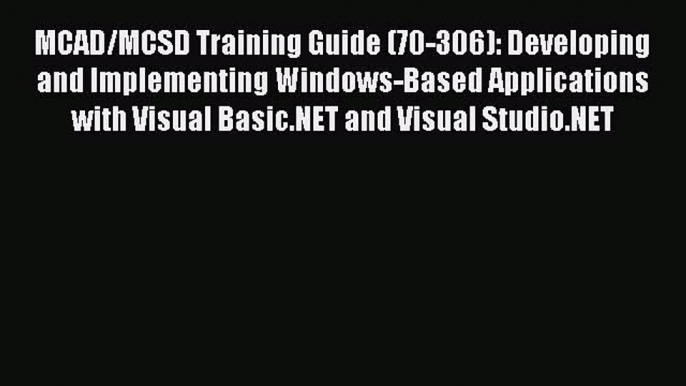 [PDF] MCAD/MCSD Training Guide (70-306): Developing and Implementing Windows-Based Applications