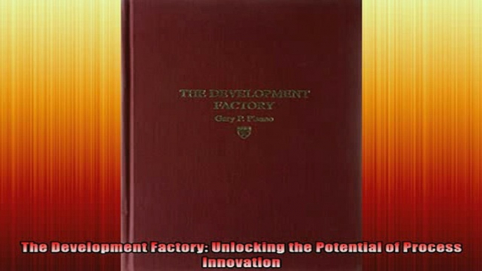 READ book  The Development Factory Unlocking the Potential of Process Innovation Online Free