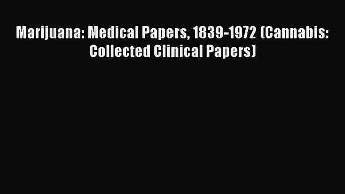 [PDF] Marijuana: Medical Papers 1839-1972 (Cannabis: Collected Clinical Papers) [Read] Full