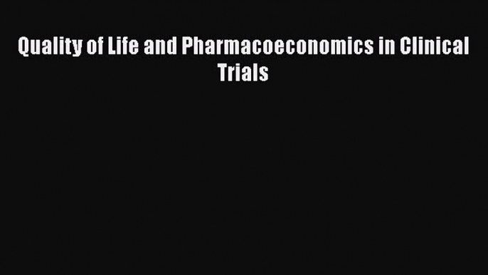 [PDF] Quality of Life and Pharmacoeconomics in Clinical Trials [Read] Online