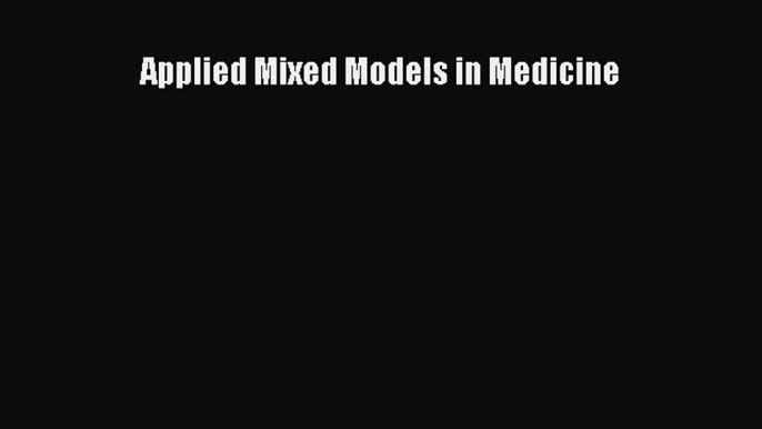 [PDF] Applied Mixed Models in Medicine [Read] Online