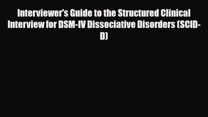 Read Interviewer's Guide to the Structured Clinical Interview for DSM-IV Dissociative Disorders