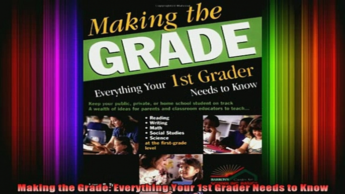 READ book  Making the Grade Everything Your 1st Grader Needs to Know Full EBook