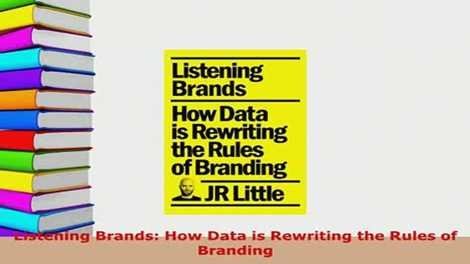 PDF  Listening Brands How Data is Rewriting the Rules of Branding  Read Online