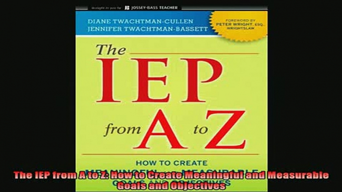 Free Full PDF Downlaod  The IEP from A to Z How to Create Meaningful and Measurable Goals and Objectives Full Ebook Online Free