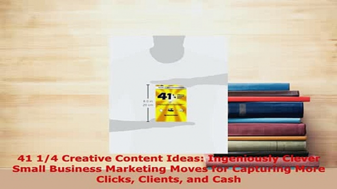 PDF  41 14 Creative Content Ideas Ingeniously Clever Small Business Marketing Moves for Read Full Ebook