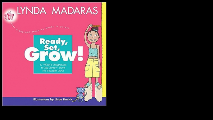 Ready, Set, Grow!: A What's Happening to My Body? Book for Younger Girls 2003 by Lynda Madaras