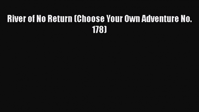 [Read Book] River of No Return (Choose Your Own Adventure No. 178)  EBook
