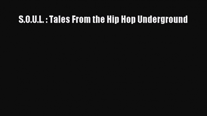 [Read Book] S.O.U.L. : Tales From the Hip Hop Underground  EBook
