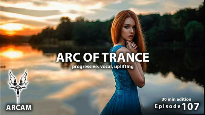 ► ARC OF TRANCE #107 ♫PROGRESSIVE ♫UPLIFTING ♫VOCAL