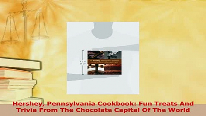 PDF  Hershey Pennsylvania Cookbook Fun Treats And Trivia From The Chocolate Capital Of The PDF Book Free