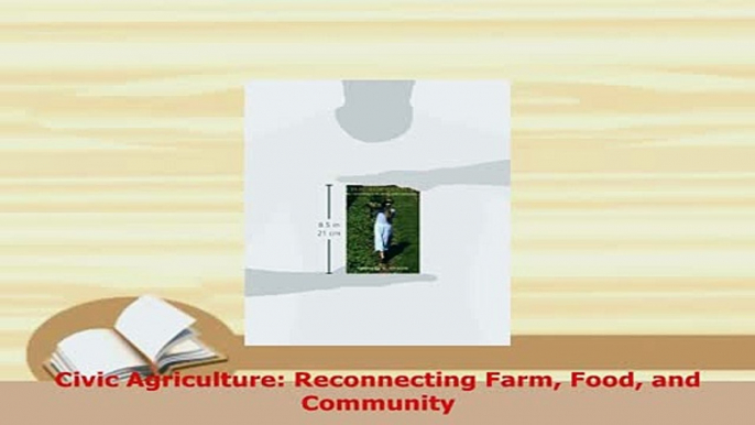 Download  Civic Agriculture Reconnecting Farm Food and Community Read Online