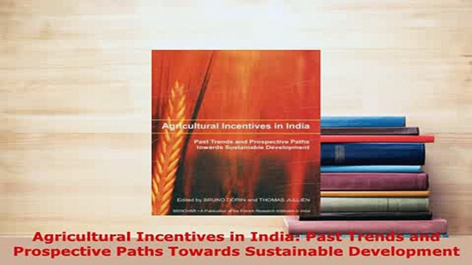 PDF  Agricultural Incentives in India Past Trends and Prospective Paths Towards Sustainable Read Online