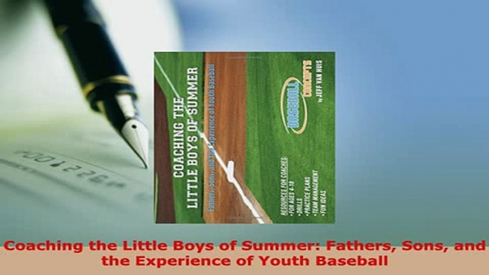 PDF  Coaching the Little Boys of Summer Fathers Sons and the Experience of Youth Baseball Read Online