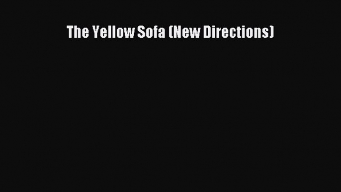 [Read Book] The Yellow Sofa (New Directions) Free PDF