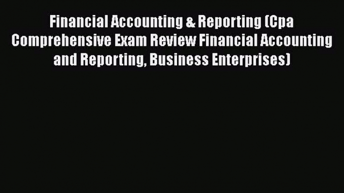 PDF Financial Accounting & Reporting (Cpa Comprehensive Exam Review Financial Accounting and