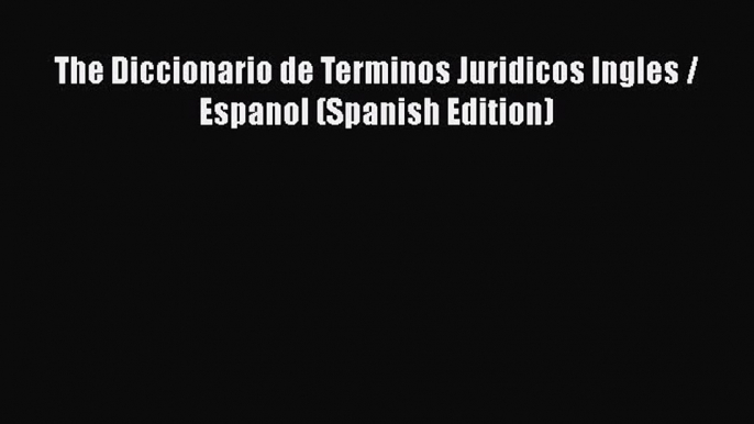 [Read book] The Diccionario de Terminos Juridicos Ingles / Espanol (Spanish Edition) [Download]