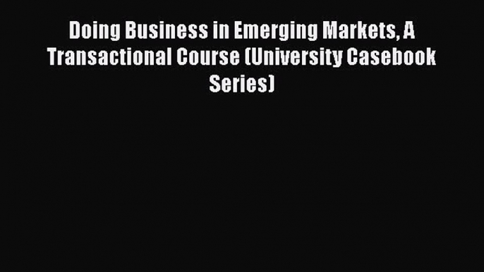 [Read book] Doing Business in Emerging Markets A Transactional Course (University Casebook