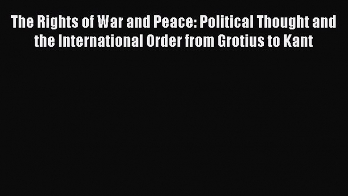 [Read book] The Rights of War and Peace: Political Thought and the International Order from