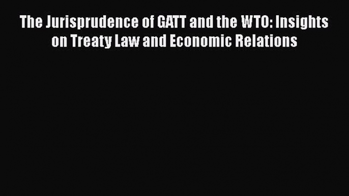 [Read book] The Jurisprudence of GATT and the WTO: Insights on Treaty Law and Economic Relations