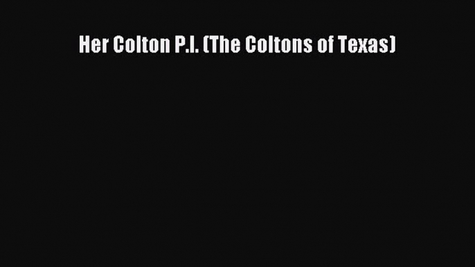 [Read Book] Her Colton P.I. (The Coltons of Texas)  Read Online