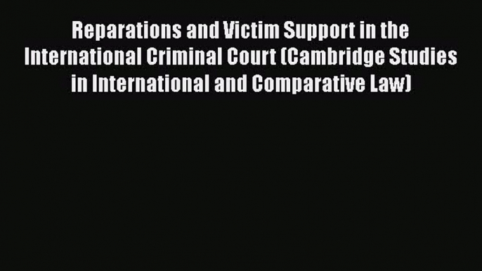 [Read book] Reparations and Victim Support in the International Criminal Court (Cambridge Studies