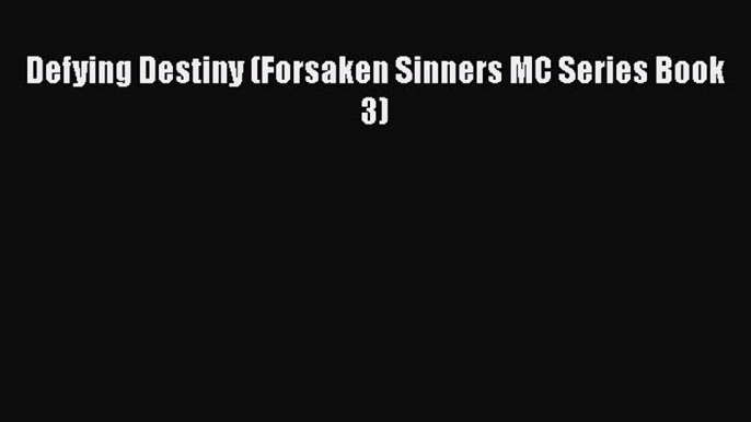 [Read Book] Defying Destiny (Forsaken Sinners MC Series Book 3)  EBook