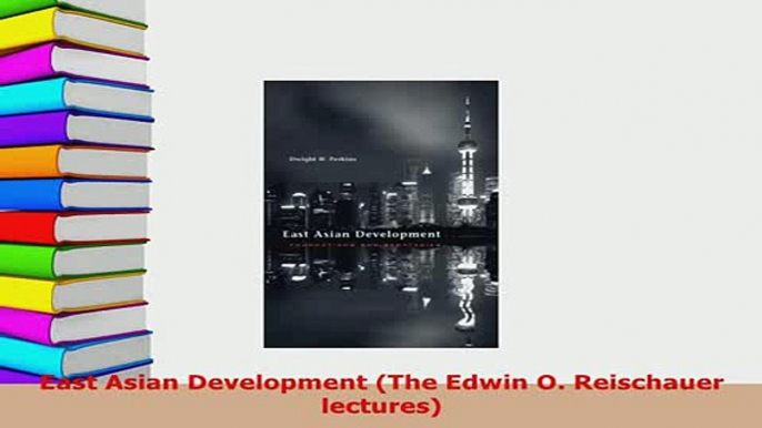 Download  East Asian Development The Edwin O Reischauer lectures Read Online