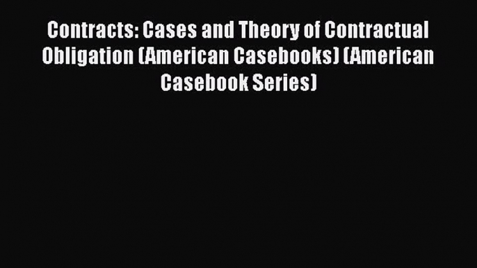 [Read book] Contracts: Cases and Theory of Contractual Obligation (American Casebooks) (American