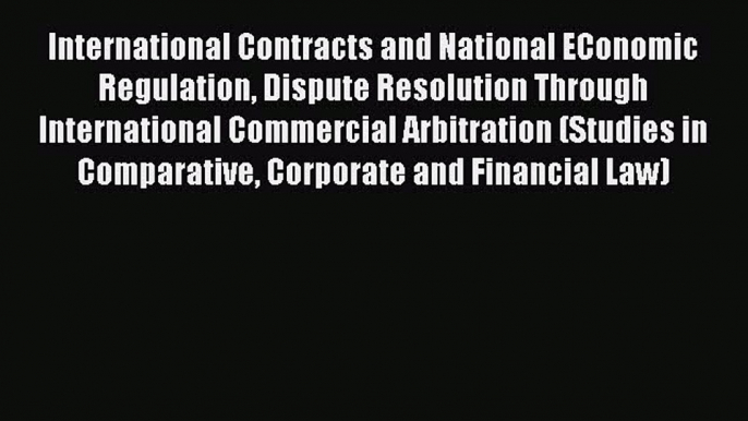 [Read book] International Contracts and National EConomic Regulation Dispute Resolution Through