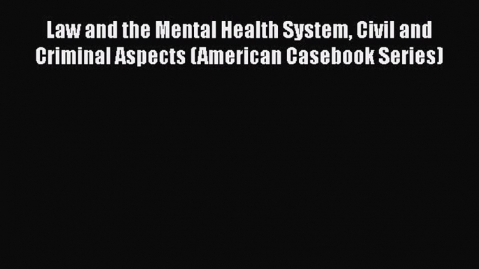 [Read book] Law and the Mental Health System Civil and Criminal Aspects (American Casebook