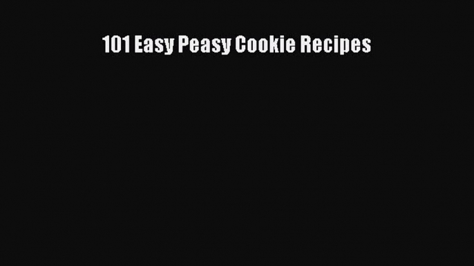 [Read Book] 101 Easy Peasy Cookie Recipes Free PDF