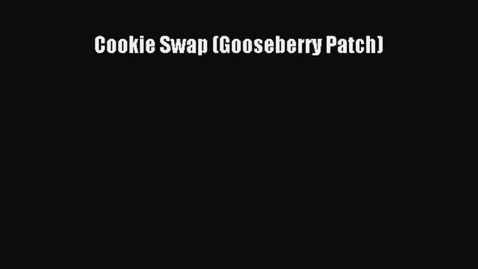 [Read Book] Cookie Swap (Gooseberry Patch)  EBook