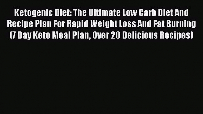 [Read Book] Ketogenic Diet: The Ultimate Low Carb Diet And Recipe Plan For Rapid Weight Loss