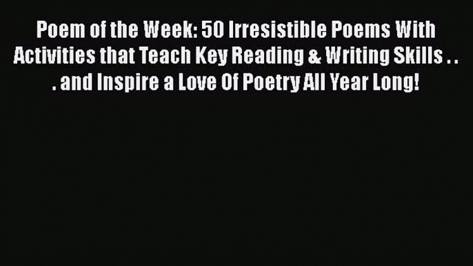 [Read book] Poem of the Week: 50 Irresistible Poems With Activities that Teach Key Reading