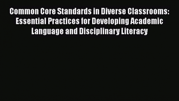 [Read book] Common Core Standards in Diverse Classrooms: Essential Practices for Developing