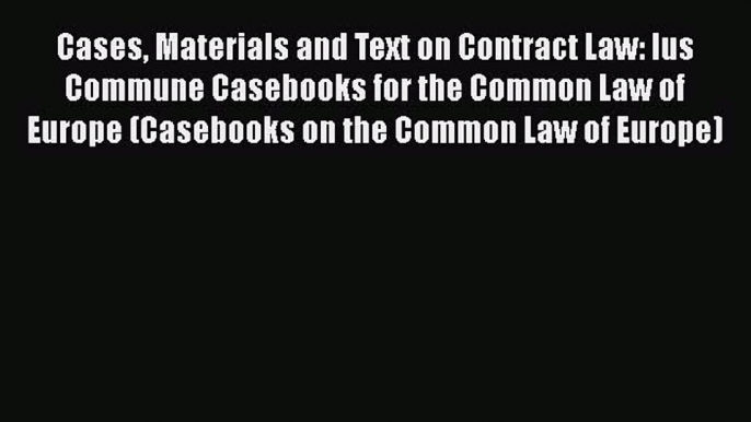 [Read book] Cases Materials and Text on Contract Law: Ius Commune Casebooks for the Common