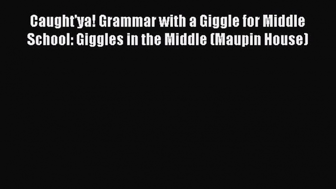 [Read book] Caught'ya! Grammar with a Giggle for Middle School: Giggles in the Middle (Maupin